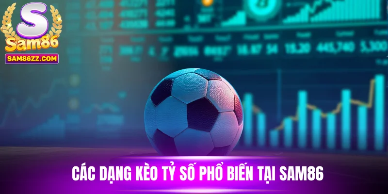 Các dạng kèo tỷ số phổ biến tại Sam86
