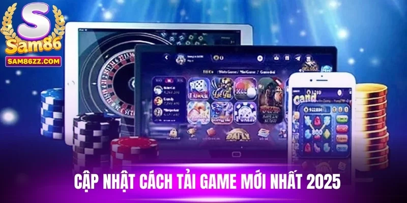 Cập nhật cách tải game mới nhất 2025