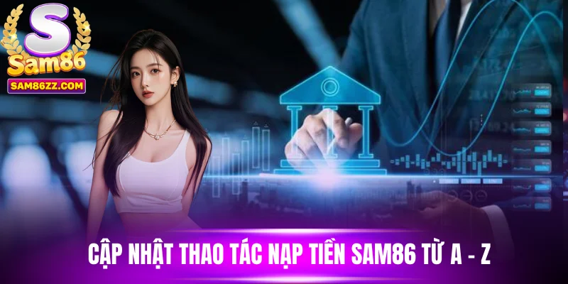 Cập nhật thao tác nạp tiền Sam86 từ A - Z