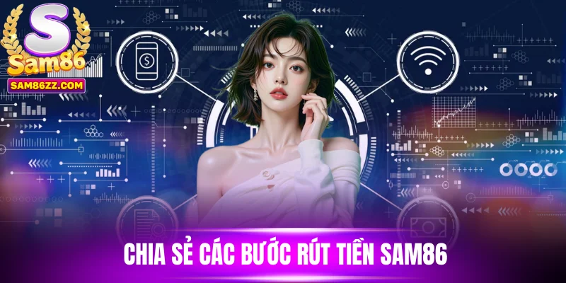Chia sẻ các bước rút tiền Sam86 