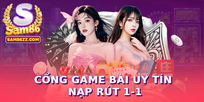 Cổng game bài uy tín nạp rút 1-1