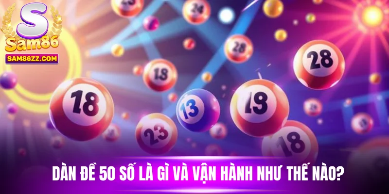 Dàn đề 50 số là gì và vận hành như thế nào?