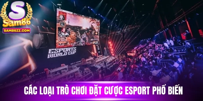 Các loại trò chơi đặt cược esport phổ biến