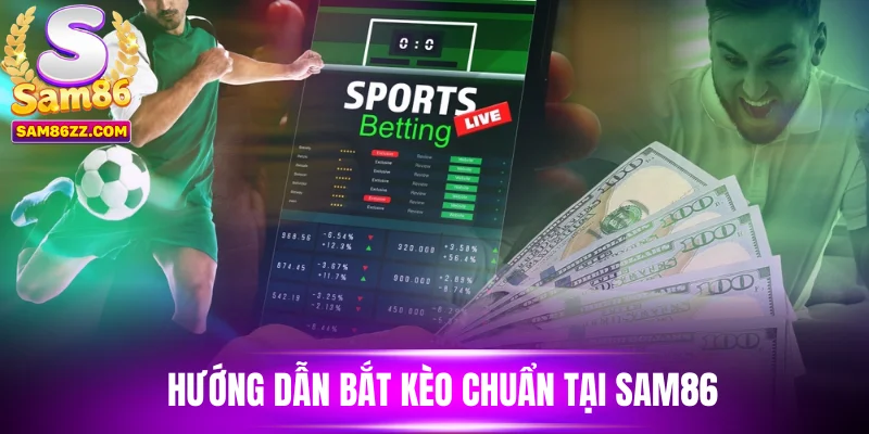 Hướng dẫn bắt kèo chuẩn tại Sam86