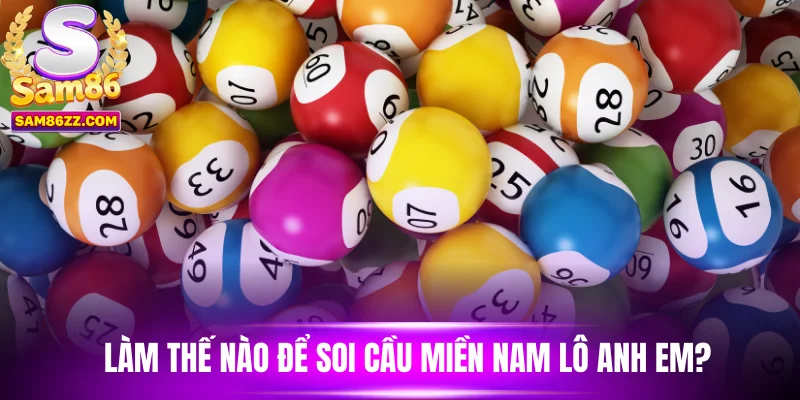 Làm thế nào để soi cầu miền Nam lô anh em?