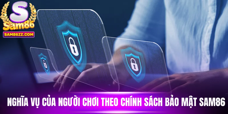 Nghĩa vụ của người chơi theo chính sách bảo mật Sam86