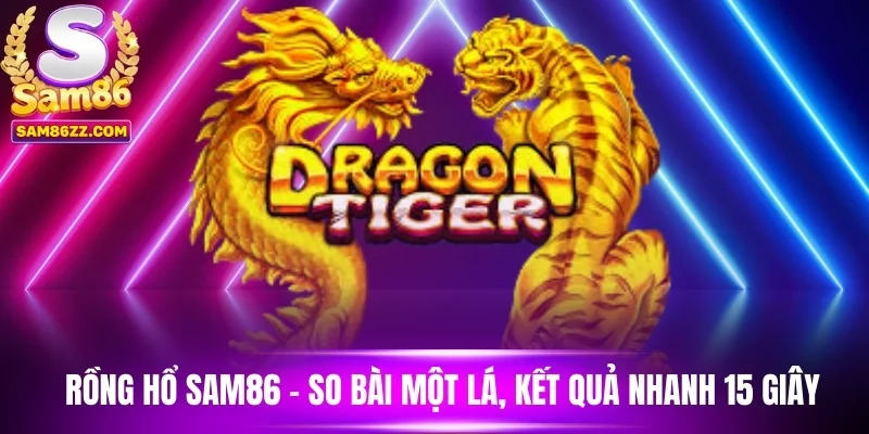 Rồng Hổ Sam86 - So Bài Một Lá, Kết Quả Nhanh 15 Giây