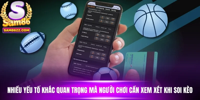 Nhiều yếu tố khác quan trọng mà người chơi cần xem xét khi soi kèo