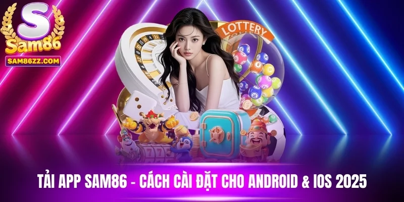 Tải App Sam86 – Cách Cài Đặt Cho Android & iOS 2025