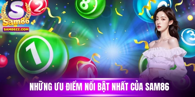 Những ưu điểm nổi bật nhất của sam86
